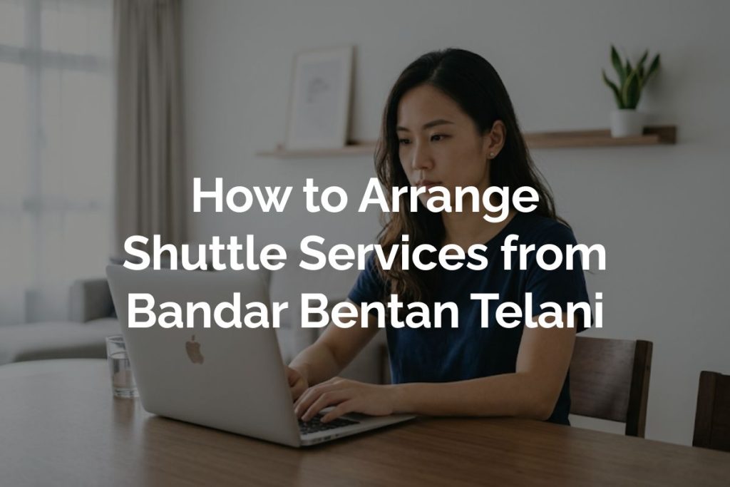 How to Arrange Shuttle Services from Bandar Bentan Telani