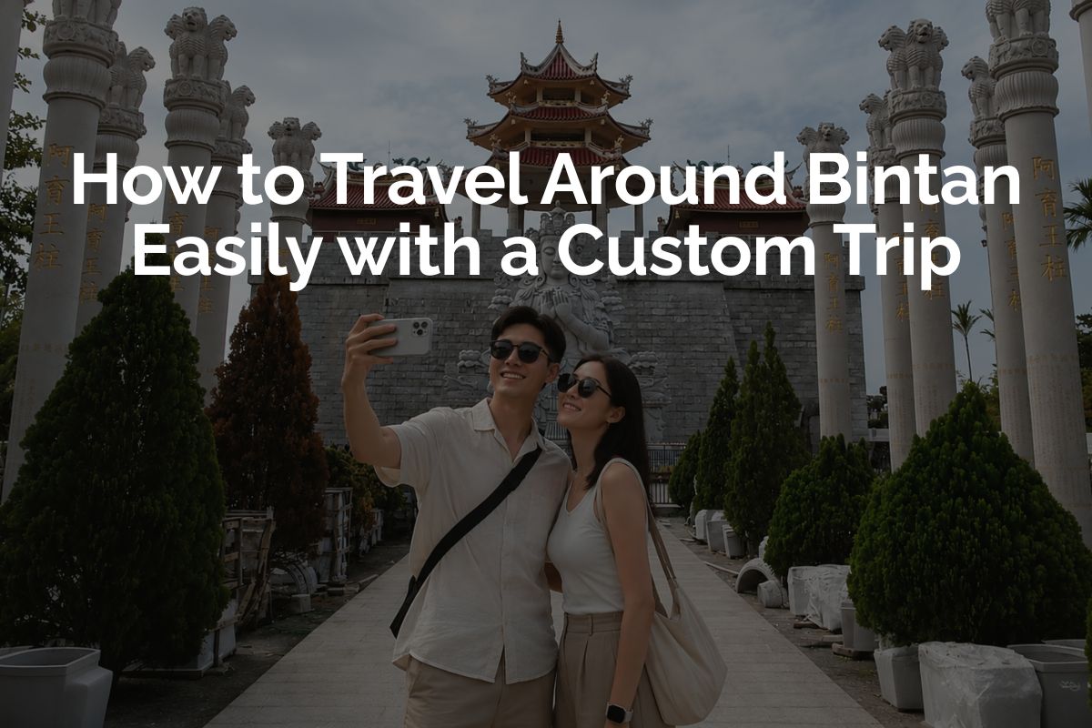 How to Travel Around Bintan Easily with a Custom Trip