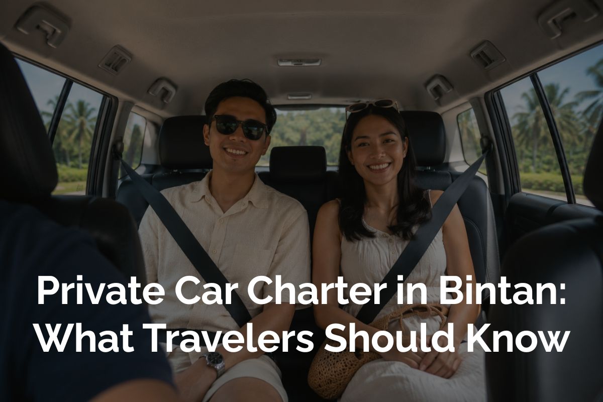 Private Car Charter in Bintan What Travelers Should Know